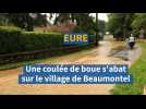 Dans l'Eure, une coulée de boue et de cailloux s'abat sur le village de Beaumontel