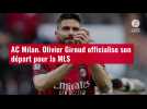 VIDÉO. AC Milan. Olivier Giroud officialise son départ pour la MLS