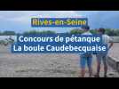 Rives-en-Seine. La Boule Caudebecquaise organise son second tournoi de pétanque de la saison