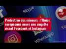 VIDÉO. Protection des mineurs : l'Union européenne ouvre une enquête visant Facebook et Instagram