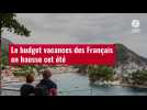 VIDÉO. Le budget vacances des Français en hausse cet été