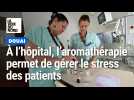 L'aromathérapie utilisée au centre hospitalier de Douai pour la gestion du stress des patients