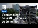 Lille : tout un symbole, le siège historique de la Mel en cours de démolition