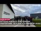 Attaque mortelle d'un fourgon pénitentiaire : blocage en cours de la prison de Lavau
