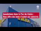 VIDÉO. Inondations dans le Pas-de-Calais : Ikea offre des bons d'achat aux sinistrés
