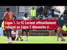 VIDÉO. Ligue 1. Le FC Lorient officiellement relégué en Ligue 2 dimanche si...