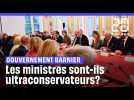 Gouvernement Barnier : Les nouveaux ministres sont-ils ultraconservateurs?