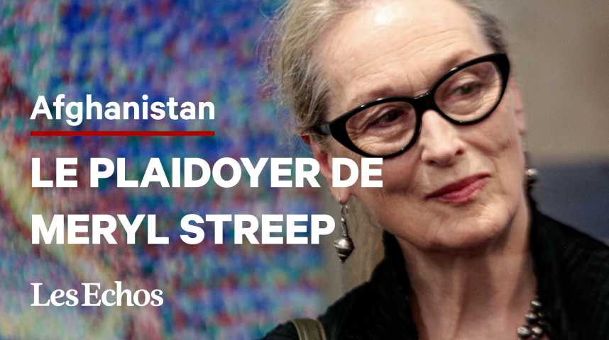 Le plaidoyer de Meryl Streep pour les Afghanes