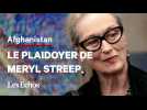 Le plaidoyer de Meryl Streep pour les Afghanes