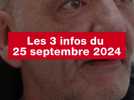 VIDÉO. Les 3 infos du 25 septembre 2024