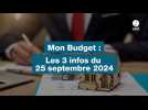 VIDÉO. Mon budget : les 3 infos du 25 septembre 2024