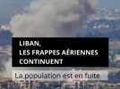 Liban, les frappes aériennes continuent. La population est en fuite