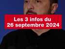 VIDÉO. Les 3 infos du 26 septembre 2024