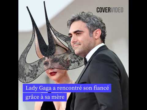 VIDEO : Lady Gaga a rencontr son fianc grce  sa mre