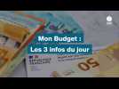 VIDÉO. MON BUDGET : Les 3 infos du jour