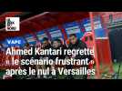 Versailles - Valenciennes : l'analyse d'Ahmed Kantari après le match nul 1-1