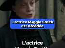 L'actrice Maggie Smith, interprète mythique du professeur McGonagall dans Harry Potter est décédée