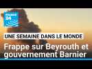 Frappe israélienne sur Beyrouth, Netanyahu à l'ONU et gouvernement Barnier