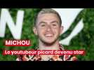 Michou, le youtubeur picard devenu star