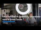 Entre Football et Quidditch, connaissez-vous le Drone Soccer ?