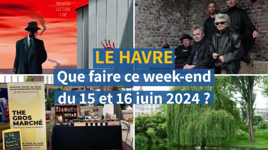 Vidéos : Le Havre. On fait quoi le week-end des 15 et 16 juin 2024 ...