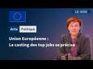 Union Européenne : Le casting des top jobs se précise
