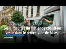 Les difficultés du métier de chauffeur livreur dans le centre-ville de Marseille