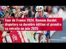 VIDÉO. Tour de France 2024. Romain Bardet disputera sa dernière édition et prendra sa retr