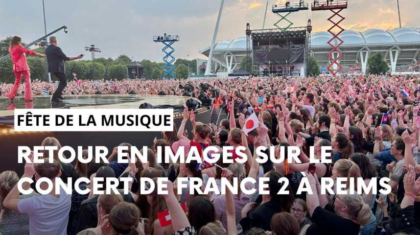 Vidéos : Retour en images sur le grand concert de France 2 à Reims pour