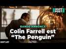 Colin Farrell joue les gros durs dans la bande-annonce palpitante de « The Penguin »