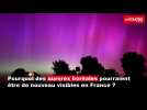 VIDÉO. Pourquoi des aurores boréales pourraient être visibles dans le ciel français