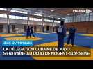 La délégation cubaine de judo s'entraîne au dojo de Nogent-sur-Seine en vue des Jeux olympiques