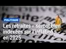 Les retraites « seront bien indexées sur l'inflation » en 2025, promet Emmanuel Macron