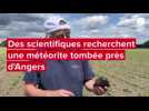 VIDÉO. Des scientifiques recherchent une météorite tombée près d'Angers
