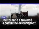 Oise : Une tornade à traversé la commune de Carlepont faisant quelques dégâts matériels