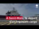 VIDEO. À Saint-Malo, le départ d'un imposant cargo