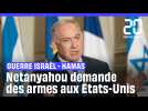 Guerre Israël - Hamas : Benyamin Netanyahou exhorte les Etats-Unis à lui donner des armes rapidement