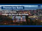 Le futur casino de Thonon-les-Bains entre jeux et culture