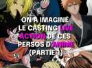 On a imaginé le casting Live de ces persos d'anime (Partie 1)