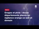 VIDEO. Orages et pluie : douze départements placés en vigilance orange ce soir et demain