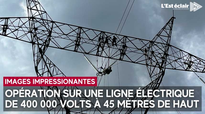 Vidéos : Des réparations sur une ligne électrique de 400 000 volts à 45 ...