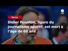 VIDÉO. Didier Roustan, figure du journalisme sportif, est mort à l'âge de 66 ans