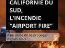 Californie du sud, l'incendie Airport Fire ne cesse de se propager depuis lundi