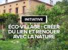 Un éco-village pour renouer avec la nature et créer du lien