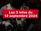 VIDÉO. Les 3 infos du 13 septembre 2024