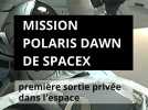 Mission Polaris Dawn de SpaceX : première sortie privée dans l'espace