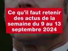 VIDÉO. Ce qu'il faut retenir des actus de la semaine du 9 au 13 septembre 2024 (1)