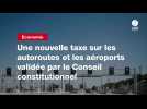 VIDEO. Une nouvelle taxe sur les autoroutes et les aéroports validée par le Conseil constitutionnel