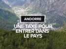 Vous seriez prêts à payer une taxe pour vous rendre en Andorre pour la journée ?