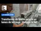 Transformer du textile recyclé en lames de terrasse : à La Madeleine, Valoops le fait